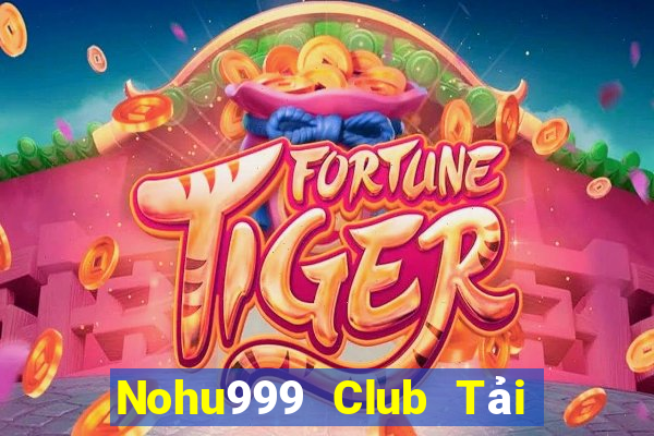 Nohu999 Club Tải Game Bài Đổi Thưởng Uy Tín 2024