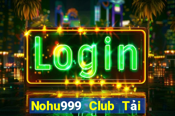 Nohu999 Club Tải Game Bài Đổi Thưởng Uy Tín 2024