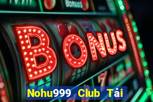 Nohu999 Club Tải Game Bài Đổi Thưởng Uy Tín 2024