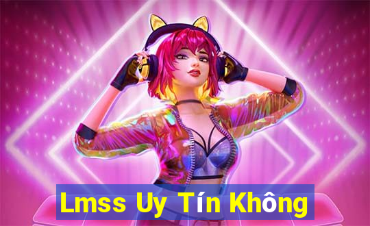 Lmss Uy Tín Không