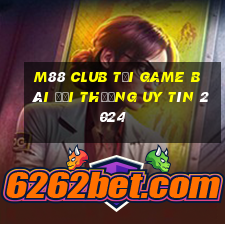 M88 Club Tải Game Bài Đổi Thưởng Uy Tín 2024