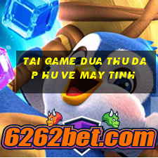 tai game dua thu dap hu ve may tinh