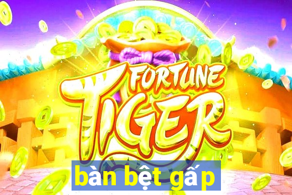 bàn bệt gấp