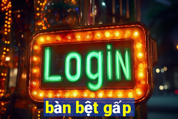 bàn bệt gấp