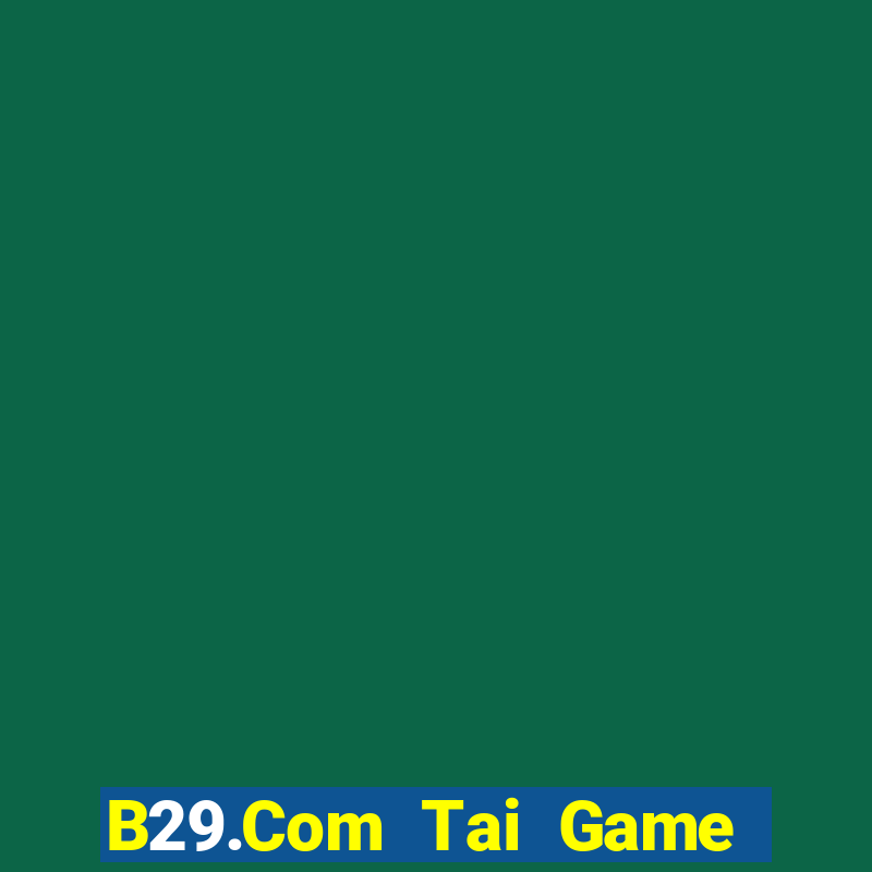 B29.Com Tai Game Bài Đổi Thưởng Uy Tín