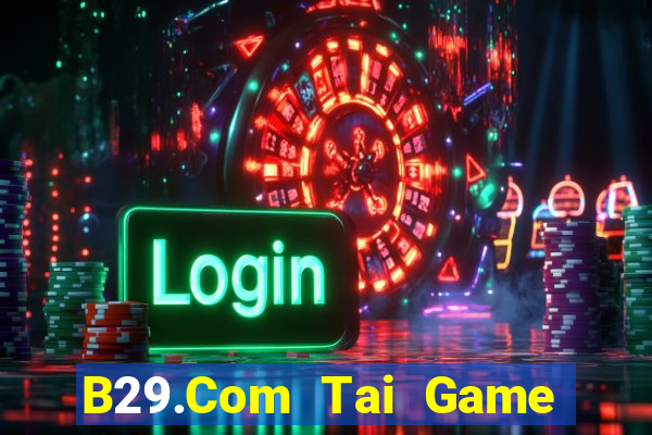 B29.Com Tai Game Bài Đổi Thưởng Uy Tín