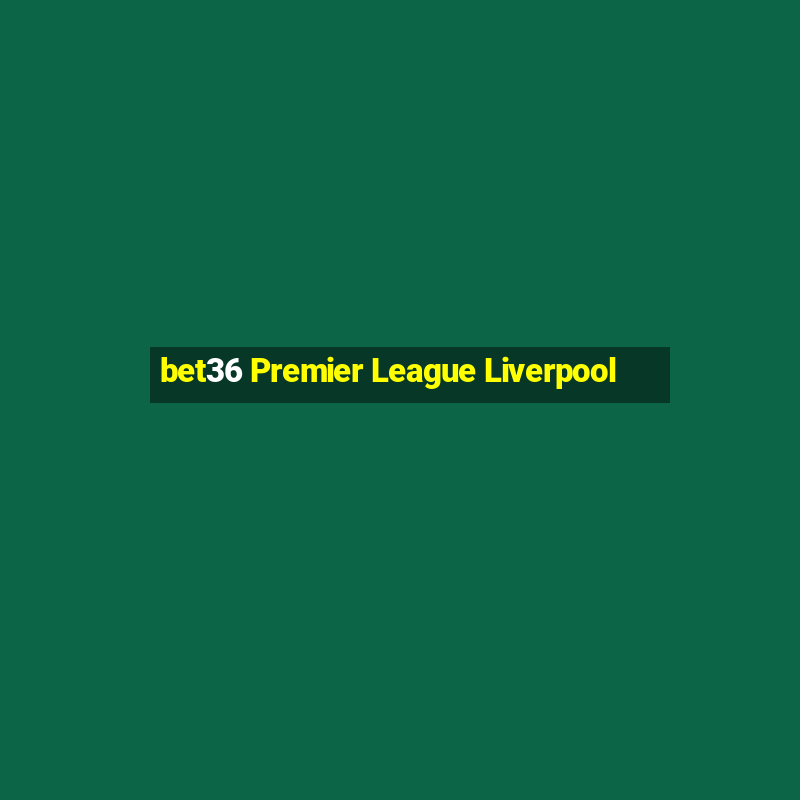 bet36 Premier League Liverpool