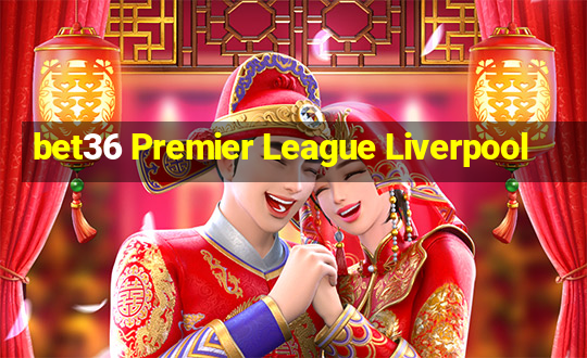 bet36 Premier League Liverpool