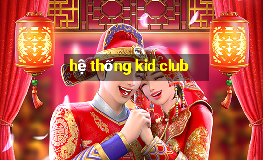 hệ thống kid club