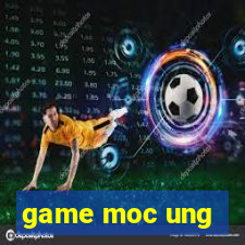 game moc ung