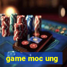 game moc ung