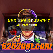 Link đăng ký Zowin Thưởng 199k