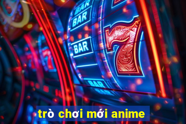 trò chơi mới anime