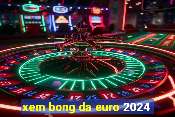 xem bong da euro 2024