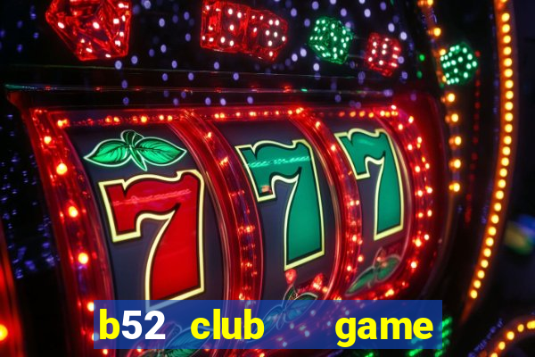 b52 club   game b52 đổi thưởng