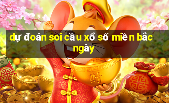 dự đoán soi cầu xổ số miền bắc ngày