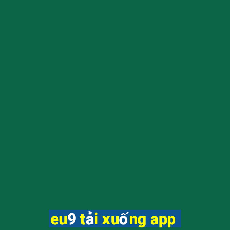 eu9 tải xuống app