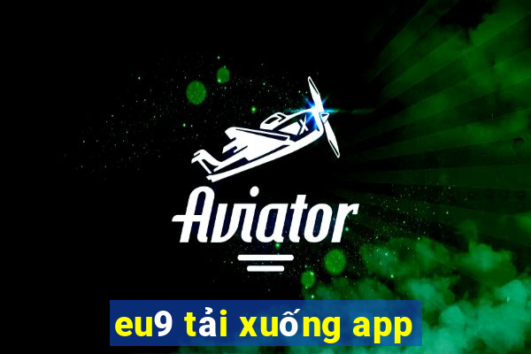 eu9 tải xuống app