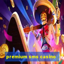 premium sms casino