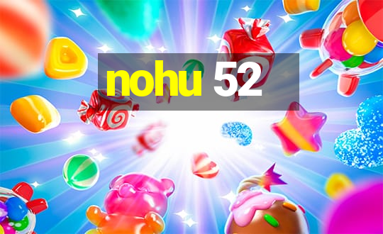 nohu 52