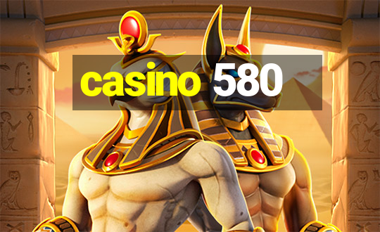 casino 580