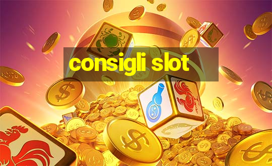 consigli slot