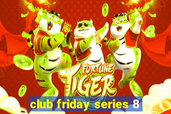 club friday series 8