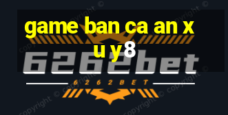 game ban ca an xu y8