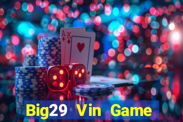 Big29 Vin Game Bài 2022