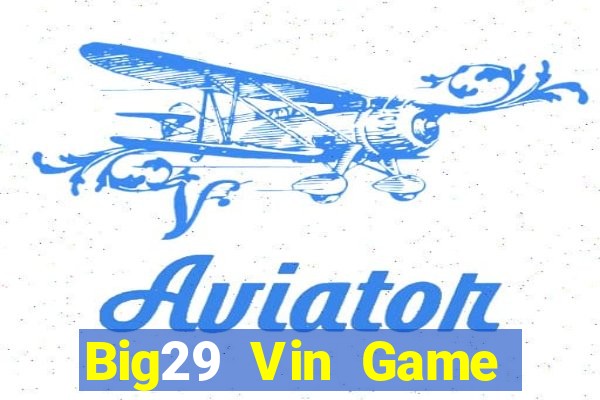 Big29 Vin Game Bài 2022