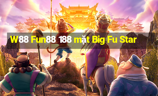 W88 Fun88 188 mặt Big Fu Star