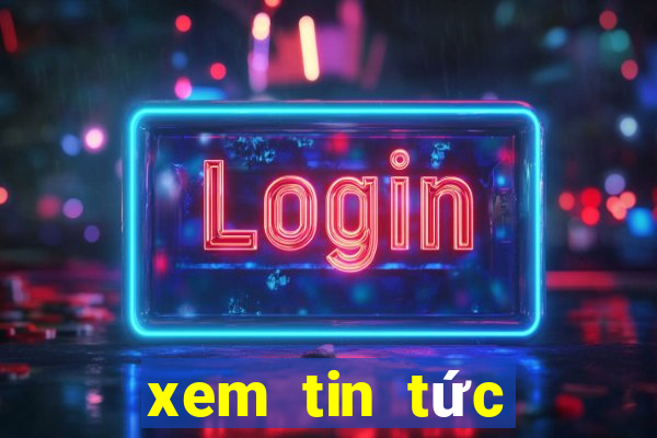 xem tin tức thế giới