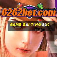 game bài tặng 50k