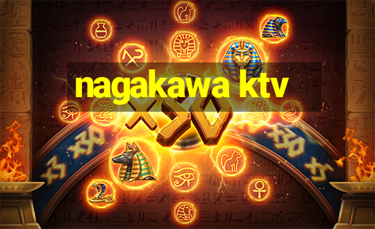 nagakawa ktv