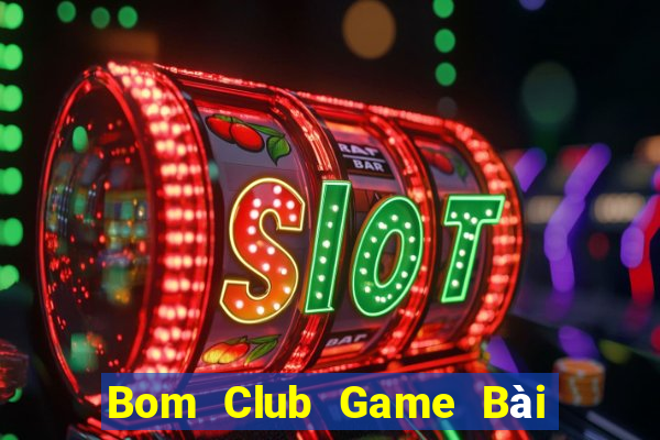 Bom Club Game Bài Phái Mạnh