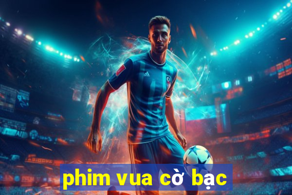 phim vua cờ bạc