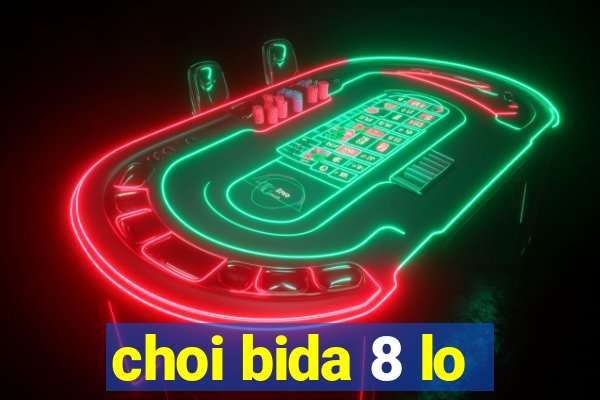 choi bida 8 lo