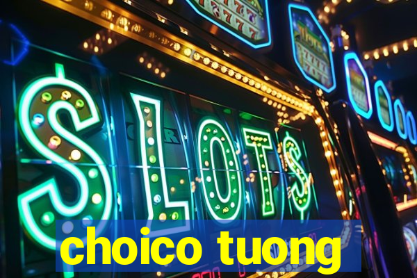 choico tuong