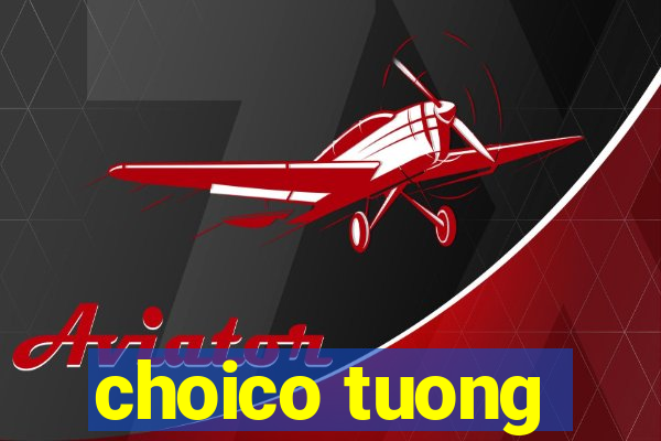 choico tuong