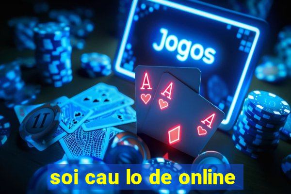 soi cau lo de online