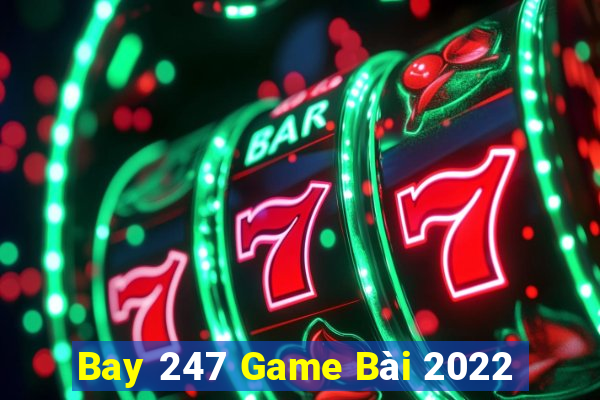 Bay 247 Game Bài 2022