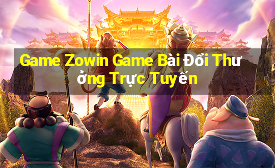 Game Zowin Game Bài Đổi Thưởng Trực Tuyến