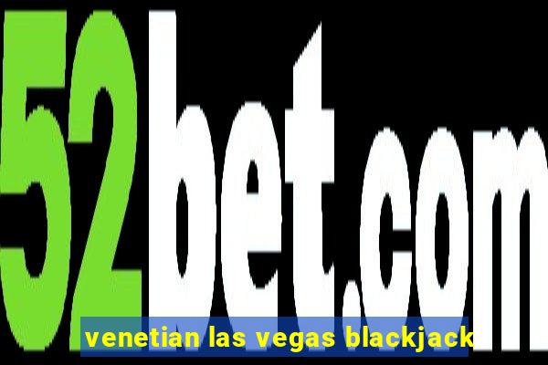 venetian las vegas blackjack