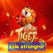 xsla atrungroi