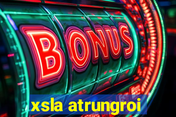 xsla atrungroi