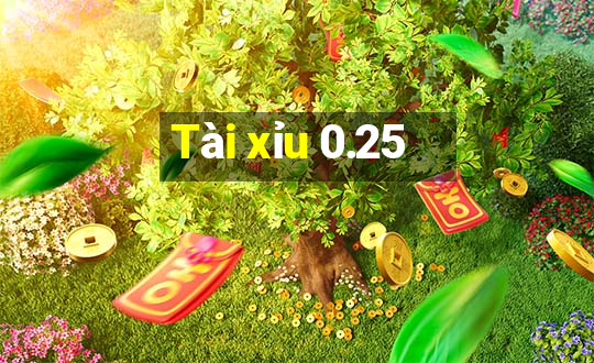 Tài xỉu 0.25