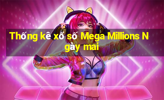 Thống kê xổ số Mega Millions Ngày mai