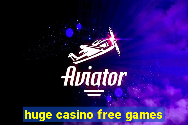 huge casino free games