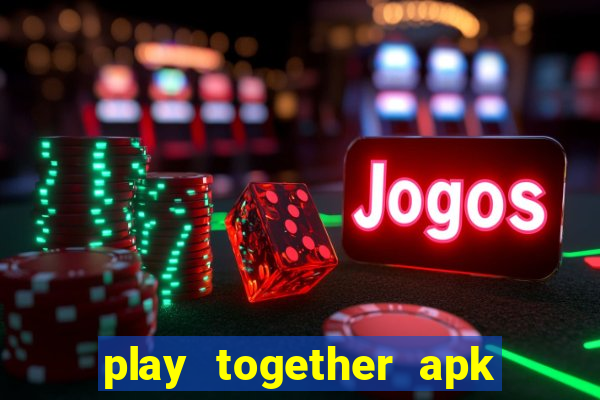 play together apk mới nhất