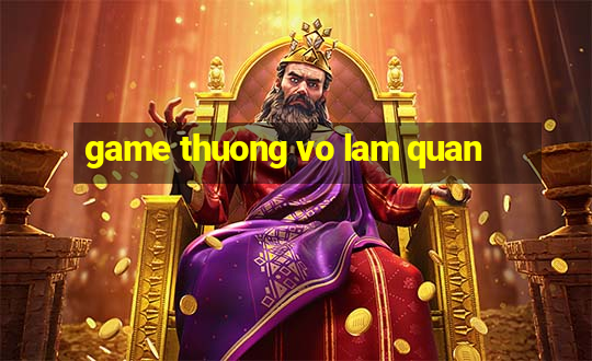 game thuong vo lam quan